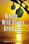 Where Wild Olives Grow: a Passionate Search for Life and Purpose in Europe