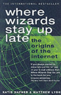 Where Wizards Stay Up Late: The Origins Of The Internet