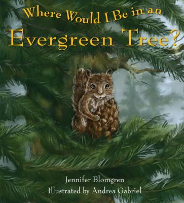 Where Would I Be in an Evergreen Tree? - Blomgren, Jennifer