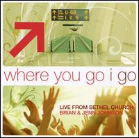 Where You Go I Go: Live from Bethel Church Redding - Bethel Church