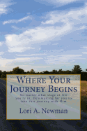 Where Your Journey Begins: No matter what stage of life you're in, He's waiting for you to to take this journey with Him