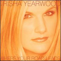 Where Your Road Leads - Trisha Yearwood