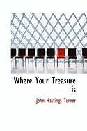 Where Your Treasure Is