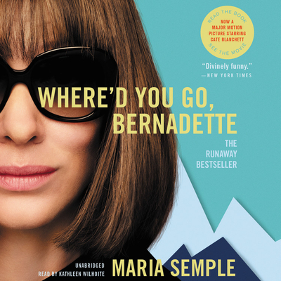 Where'd You Go, Bernadette - Semple, Maria, and Wilhoite, Kathleen (Read by)