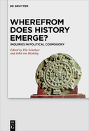 Wherefrom Does History Emerge?: Inquiries in Political Cosmogony