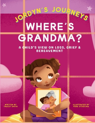 Where's Grandma?: A Child's View on Loss, Grief & Bereavement - Smith, Tracey