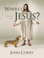 Where's Jesus?: A Metaphysical Mystery