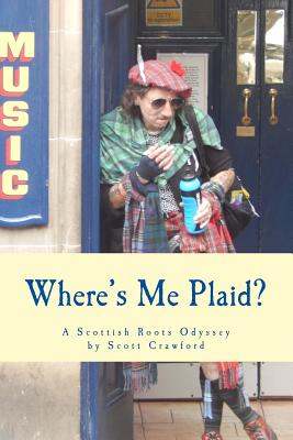 Where's Me Plaid?: A Scottish Roots Odyssey - Crawford, Scott