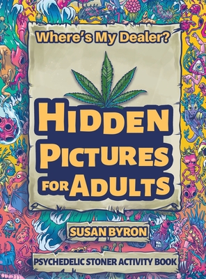 Where's My Dealer - Psychedelic Stoner Activity Book: Hidden Pictures For Adults - Byron, Susan