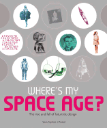 Where's My Space Age?: The Rise and Fall of Futuristic Design - Topham, Sean