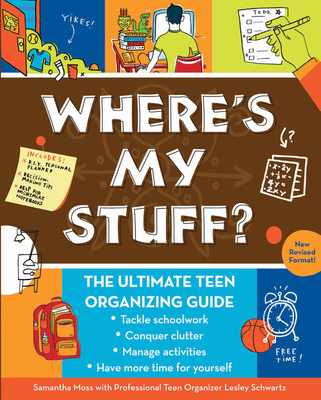 Where's My Stuff?: The Ultimate Teen Organizing Guide - Moss, Samantha, and Schwartz, Lesley