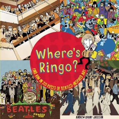 Where's Ringo?: Find Him in 20 Pieces of Beatles-Inspired Art - Jackson, Andrew Grant