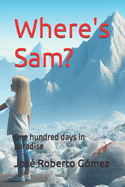 ?Where's Sam?: One hundred days in paradise