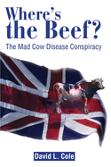 Where's the Beef?: The Mad Cow Disease Conspiracy