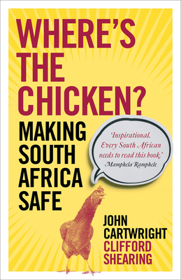 Where's the Chicken: Making South Africa Safe - Cartwright, John, and Shearing, Clifford