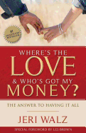 Where's The Love & Who's Got My Money?: The Answer To Having It All - Brown, Les (Introduction by), and Walz, Jeri a