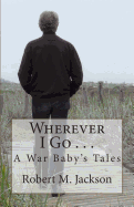 Wherever I Go . . .: A War Baby's Tale