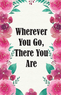 Wherever You Go, There You Are: Dot Grid Bullet Journal Notebook, Essentials Dot Matrix Planner Paper, 5.5 X 8.5 inch, Professionally Designed Hand Lettering Concepting
