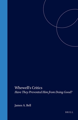 Whewell's Critics: Have They Prevented Him from Doing Good? - Wettersten, John R., and Bell, James A. (Volume editor)