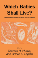 Which Babies Shall Live?: Humanistic Dimensions of the Care of Imperiled Newborns