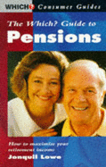 "Which?" Guide to Pensions: How to Maximise Your Retirement Income