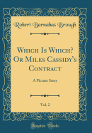 Which Is Which? or Miles Cassidy's Contract, Vol. 2: A Picture Story (Classic Reprint)