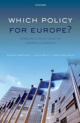 Which Policy for Europe?: Power and Conflict inside the European Commission - Hartlapp, Miriam, and Metz, Julia, and Rauh, Christian