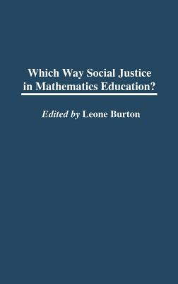 Which Way Social Justice in Mathematics Education? - Burton, Leone, Prof.