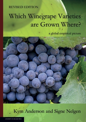 WHICH WINEGRAPE VARIETIES ARE GROWN WHERE? Revised Edition - Anderson, Kym, and Nelgen, Signe