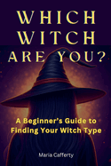 Which Witch Are You? A Beginner's Guide to Finding Your Witch Type