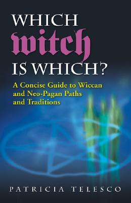 Which Witch Is Which?: A Concise Guide to Wiccan and Neo-Pagan Paths and Traditions - Telesco, Patricia J (Editor)
