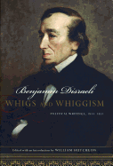 Whigs and Whiggism: Political Writings of Benjamin Disraeli, 1833-1853
