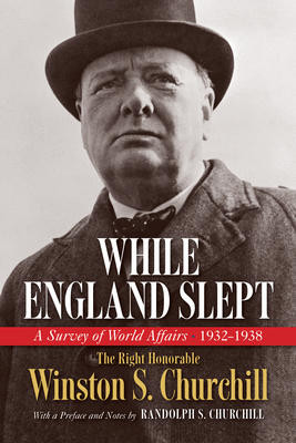 While England Slept: A Survey of World Affairs 1932-1938 - Churchill, Winston S, The Right Honorable, and Churchill, Randolph S (Preface by)