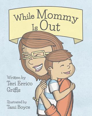 While Mommy Is Out - Griffis, Teri Errico