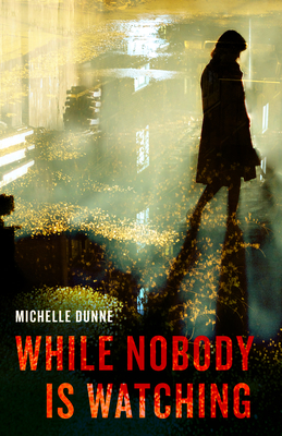 While Nobody Is Watching - Dunne, Michelle