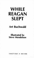 While Reagan Slept - Buchwald, Art