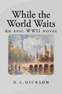 While The World Waits: : An Epic World War II Novel