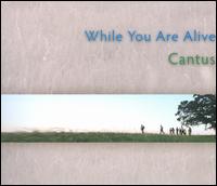 While You Are Alive - Cantus