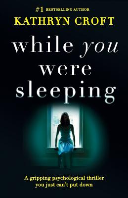 While You Were Sleeping: A gripping psychological thriller you just can't put down - Croft, Kathryn