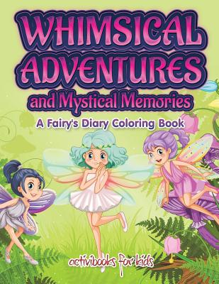 Whimsical Adventures and Mystical Memories: A Fairy's Diary Coloring Book - Kids, Activibooks for