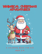 Whimsical Christmas Adventures: A Coloring Book for Kid Ages 2-4