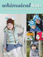 Whimsical Hats: Delightful and Amusing Hats to Knit, Wear, and Love
