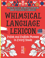 Whimsical Language Lexicon. Polish and English Phrases in Every Shade: Stress-Relief Bilingual Coloring Book With Adult Language