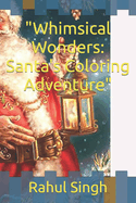 "Whimsical Wonders: Santa's Coloring Adventure"