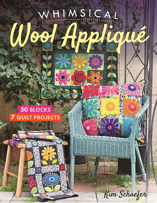 Whimsical Wool Appliqu: 50 Blocks, 7 Quilt Projects - Schaefer, Kim