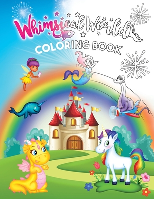 Whimsical World Coloring Book: Unicorns, Dinosaurs, Mermaids, Dragons, Fairies, Spaceships, and More! - Fink, Sheri (Creator), and Kent, Derek Taylor (Creator)
