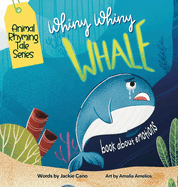 Whiny Whiny Whale a Rhyming Musical Mammal Adventure: A Emotions books for kids ages 4-8