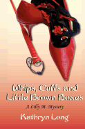 Whips, Cuffs, and Little Brown Boxes a Lilly M. Mystery: A Lilly M. Mystery