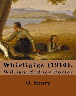 Whirligigs (1910). By: O. Henry (Short story collections): William Sydney Porter (September 11, 1862 - June 5, 1910), known by his pen name O. Henry, was an American short story writer. - Henry, O