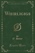 Whirligigs (Classic Reprint)